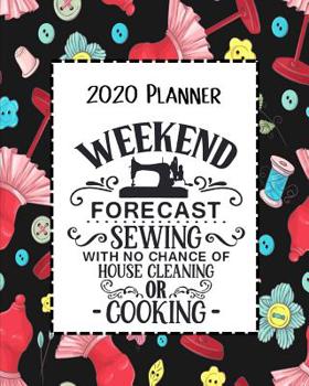 Paperback Weekend Forecast Sewing 2020 Planner: Daily, Weekly & Monthly Calendars January through December Black Sewing Notions Book