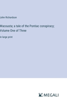 Hardcover Wacousta; a tale of the Pontiac conspiracy; Volume One of Three: in large print Book