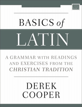 Paperback Basics of Latin: A Grammar with Readings and Exercises from the Christian Tradition Book