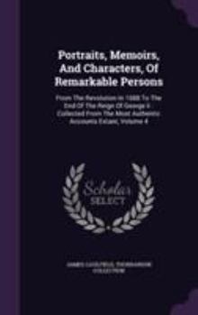 Hardcover Portraits, Memoirs, And Characters, Of Remarkable Persons: From The Revolution In 1688 To The End Of The Reign Of George Ii: Collected From The Most A Book