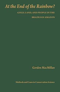 Hardcover At the End of the Rainbow?: Gold, Land, and People in the Brazilian Amazon Book