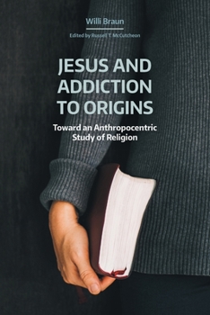 Paperback Jesus and Addiction to Origins: Toward an Anthropocentric Study of Religion Book