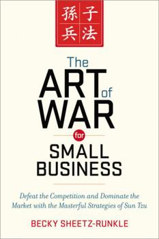 Paperback The Art of War for Small Business: Defeat the Competition and Dominate the Market with the Masterful Strategies of Sun Tzu Book