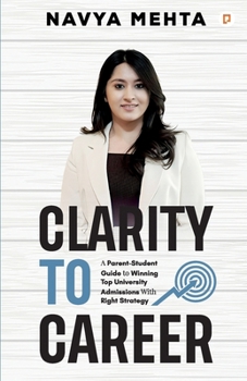 Paperback Clarity To Career;A Parent-Student Guide to Winning Top University Admissions With Right Strategy Book