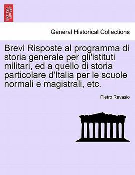 Paperback Brevi Risposte Al Programma Di Storia Generale Per Gli'istituti Militari, Ed a Quello Di Storia Particolare D'Italia Per Le Scuole Normali E Magistral [Italian] Book