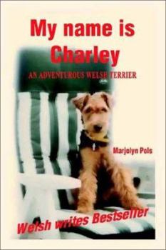 Paperback My Name Is Charley: An Adventurous Welsh Terrier Book