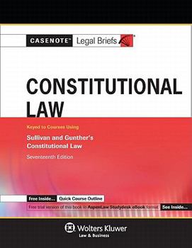 Paperback Casenote Legal Briefs: Constitutional Law Keyed to Sullivan and Gunther's Constitutional Law, 17th Ed. Book