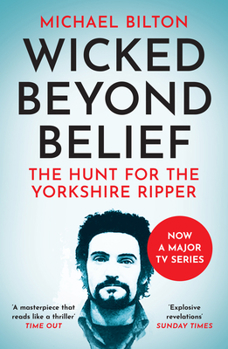 Paperback Wicked Beyond Belief: The Hunt for the Yorkshire Ripper Book