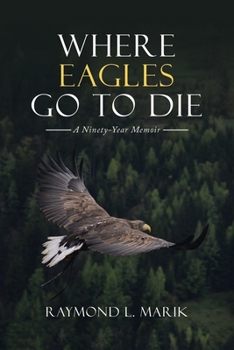 Paperback Where Eagles Go to Die: A Ninety-Year Memoir Book