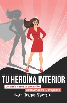 Paperback Tu Hero?na Interior: Un viaje hacia la sanaci?n descubriendo tu prop?sito [Spanish] Book
