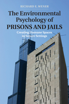 The Environmental Psychology of Prisons and Jails: Creating Humane Spaces in Secure Settings - Book  of the Environment and Behavior