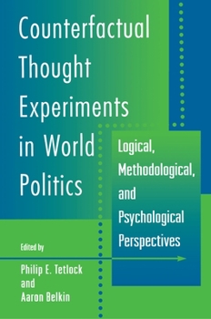 Paperback Counterfactual Thought Experiments in World Politics: Logical, Methodological, and Psychological Perspectives Book