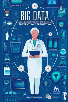 Big Data: Aplicaciones en Medicina Preventiva y Predictiva (Spanish Edition)