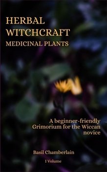 Paperback Herbal Witchcraft: Medicinal plants: A beginner-friendly Grimorium for the Wiccan novice Book