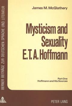 Paperback Mysticism and Sexuality- E.T.A. Hoffmann: Part One: Hoffmann and His Sources Book