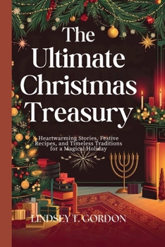 Paperback The Ultimate Christmas Treasury: Heartwarming Stories, Festive Recipes, and Timeless Traditions for a Magical Holiday Book