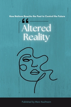 Paperback Altered Reality: How Nations Rewrite the Past to Control the Future Book