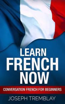 Paperback Learn French Now: Conversational French for Beginners Book