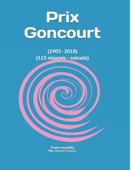 Prix Goncourt: (1903- 2018) (115 r�sum�s - extraits)