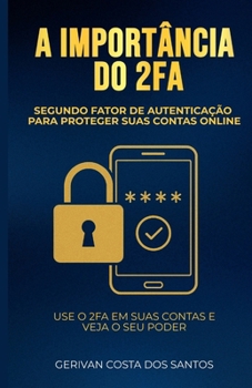Paperback A importância do 2FA para proteger contas online: Use o 2FA em suas contas e veja o seu poder [Portuguese] Book
