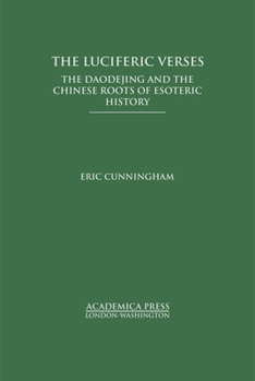 Hardcover The Luciferic Verses: The Daodejing and the Chinese Roots of Esoteric History Book