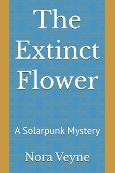Paperback The Extinct Flower: A Solarpunk Mystery Book