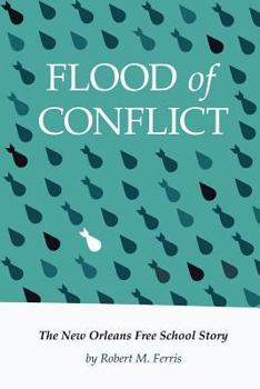 Paperback Flood of Conflict: The Story of the New Orleans Free School Book