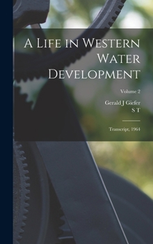 Hardcover A Life in Western Water Development: Transcript, 1964; Volume 2 Book