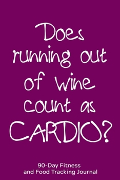 Paperback Does Running Out of Wine Count as Cardio?: 90-Day Fitness and Food Tracking Journal Book