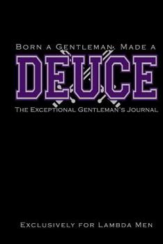 Paperback Born a Gentleman, Made a DEUCE: The Exceptional Gentleman's Journal: Fraternity Journal for Lambda Men The Kappa Lambda Chi Journal for Probates, Neos Book