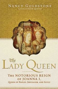 Hardcover The Lady Queen: The Notorious Reign of Joanna I, Queen of Naples, Jerusalem, and Sicily Book