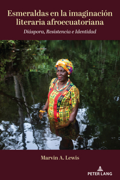Paperback Esmeraldas en la imaginación literaria afroecuatoriana: Diáspora, Resistencia e Identidad [Spanish] Book