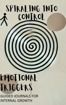 Hardcover Spiraling into Control: Guided Journals for Sorting Through Emotional Triggers and Cultivating Gratitude Book