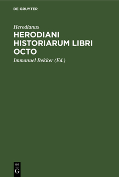 Hardcover Herodiani Historiarum Libri Octo: AD Codicem Venetum a Se Excussum Recogn. Immanuel Bekkerus [Latin] Book
