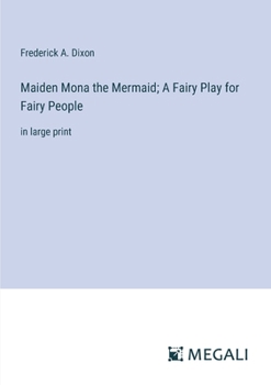 Maiden Mona the Mermaid; A Fairy Play for Fairy People: in large print