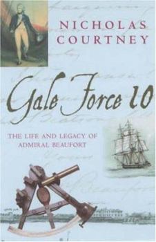Paperback Gale Force 10: The Life and Legacy of Admiral Beaufort, 1774-1857 Book