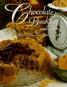 Hardcover Chocolate for Breakfast and Tea: B & B Innkeepers Share Their Finest Recipes Book