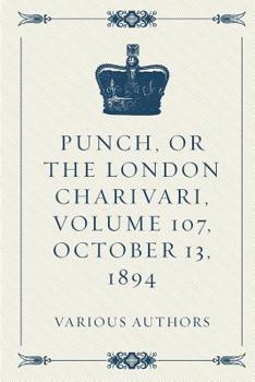 Paperback Punch, or the London Charivari, Volume 107, October 13, 1894 Book