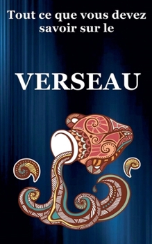 Tout ce que vous devez savoir sur le Verseau (Série Du Zodiaque) (French Edition)