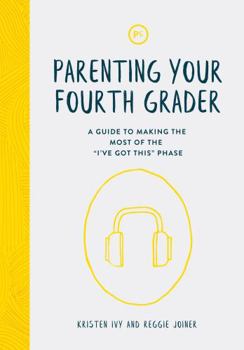 Paperback Parenting Your Fourth Grader: A Guide to Making the Most of the "I've Got This" Phase Book