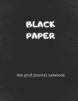 Paperback Black Paper Dot Grid Notebook Journal (8.5" x 11"): A Black Paper Dot Grid Notebook For Use With Gel & Metallic Pens - Reverse Color Journal With Blac Book