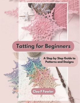 Paperback Tatting for Beginners: A Step by Step Guide to Patterns and Designs Book