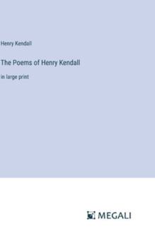 Hardcover The Poems of Henry Kendall: in large print Book