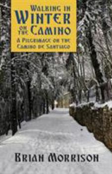 Paperback Walking in Winter on the Camino: A Pilgrimage on the Camino de Santiago Book