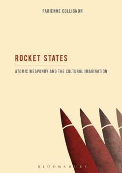 Paperback Rocket States: Atomic Weaponry and the Cultural Imagination Book