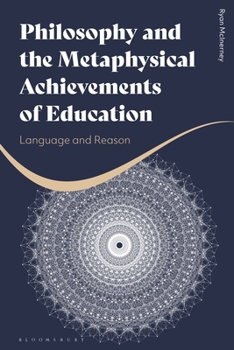 Paperback Philosophy and the Metaphysical Achievements of Education: Language and Reason Book