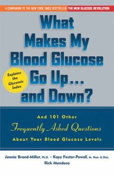 Paperback What Makes My Blood Glucose Go Up...and Down?: And 101 Other Frequently Asked Questions about Your Blood Glucose Levels Book