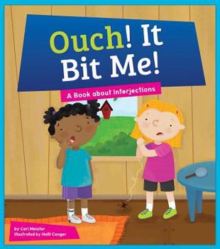 Ouch! It Bit Me!: A Book about Interjections - Book  of the Say What?: Parts of Speech