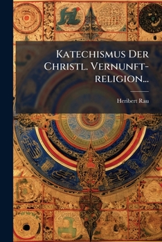 Katechismus Der Christl. Vernunft-religion...