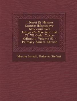 I Diarii Di Marino Sanuto, Volume 53...